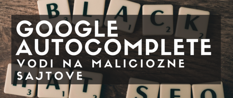 Google autocomplete vodi na maliciozne sajtove Google autocomplete vodi na maliciozne sajtove