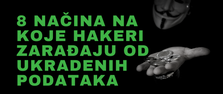 8 načina na koje hakeri zarađaju od ukradenih podataka 8 načina na koje hakeri zarađaju od ukradenih podataka
