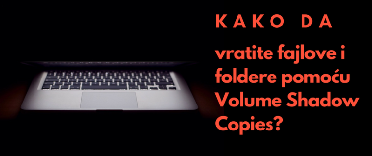 Kako da vratite fajlove i foldere pomoću Volume Shadow Copies? Kako da vratite fajlove i foldere pomoću Volume Shadow Copies?