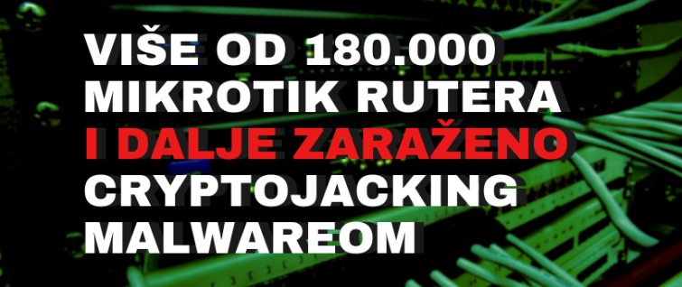 Više od 180.000 MikroTik rutera i dalje kompromitovano cryptojacking malverom Više od 180.000 MikroTik rutera i dalje kompromitovano cryptojacking malverom