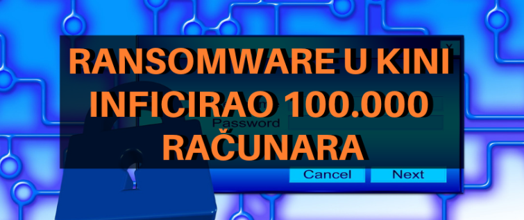 Novi ransomware inficirao 100.000 računara u Kini Novi ransomware inficirao 100.000 računara u Kini