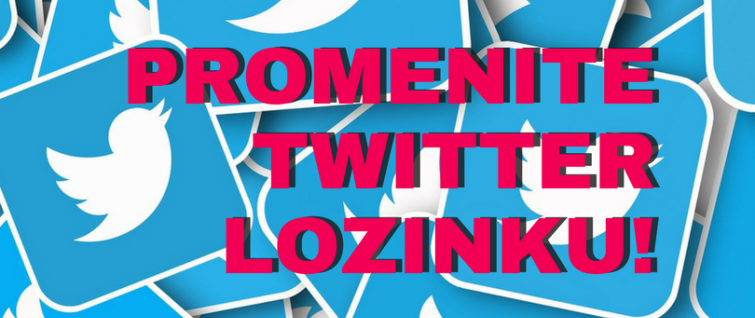 Promenite Twitter lozinku! Promenite Twitter lozinku!