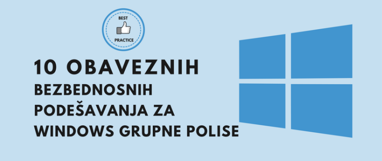 10 obaveznih bezbednosnih podešavanja za Windows grupne polise 10 obaveznih bezbednosnih podešavanja za Windows grupne polise