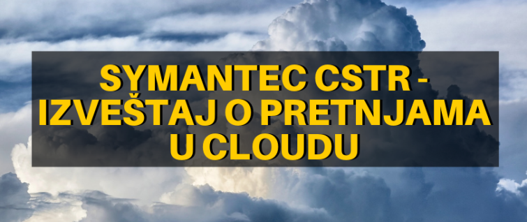 Symantec CSTR - izveštaj o pretnjama u cloudu Symantec CSTR - izveštaj o pretnjama u cloudu
