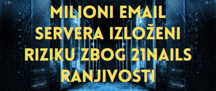 Milioni email servera izloženi riziku zbog 21Nails ranjivosti Milioni email servera izloženi riziku zbog 21Nails ranjivosti