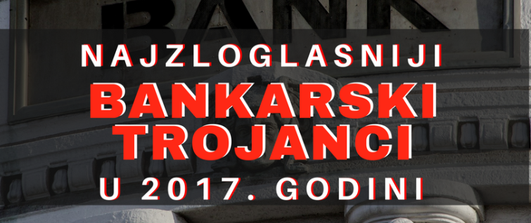 Najzloglasniji bankarski trojanci u 2017. godini Najzloglasniji bankarski trojanci u 2017. godini