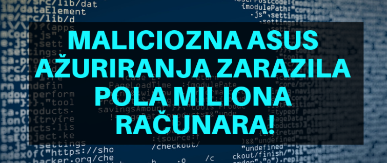 Maliciozna ASUS ažuriranja zarazila pola miliona računara! Maliciozna ASUS ažuriranja zarazila pola miliona računara!