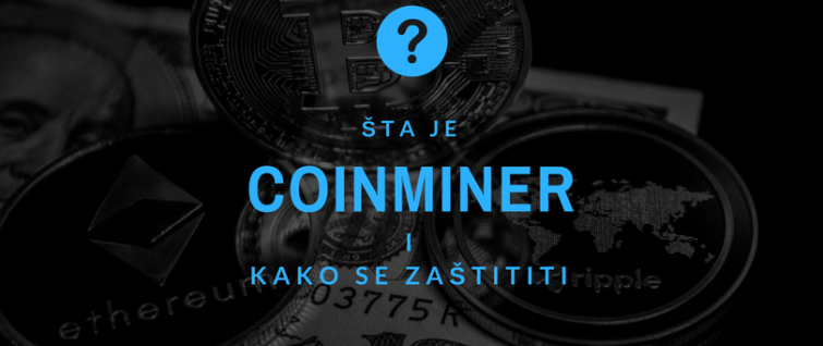 Šta je Coinminer i kako se zaštititi? Šta je Coinminer i kako se zaštititi?