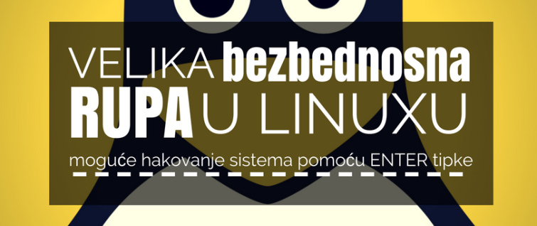 Velika bezbednosna rupa u Linuxu omogućava hakovanje sistema pomoću ENTER tipke Velika bezbednosna rupa u Linuxu omogućava hakovanje sistema pomoću ENTER tipke