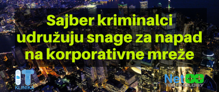 Sajber kriminalci udružuju snage za napad na korporativne mreže Sajber kriminalci udružuju snage za napad na korporativne mreže