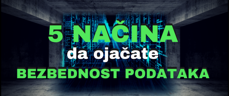 5 načina da ojačate bezbednost podataka 5 načina da ojačate bezbednost podataka