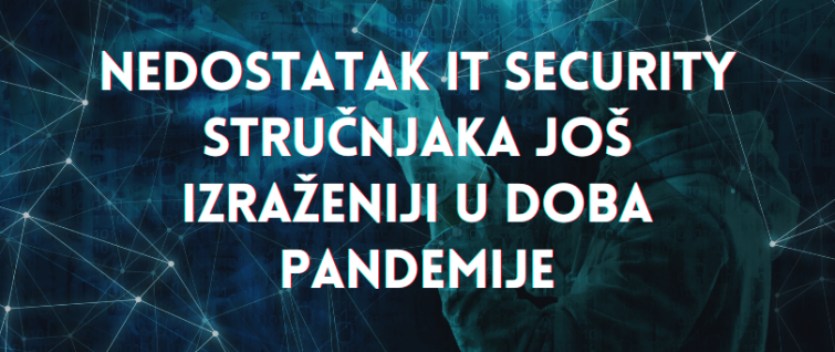 Nedostatak IT security stručnjaka još izraženiji u doba pandemije Nedostatak IT security stručnjaka još izraženiji u doba pandemije