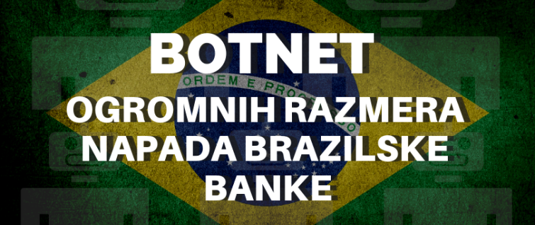 Botnet ogromnih razmera napada brazilske banke Botnet ogromnih razmera napada brazilske banke