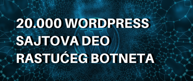 20.000 WordPress sajtova deo rastućeg botneta 20.000 WordPress sajtova deo rastućeg botneta