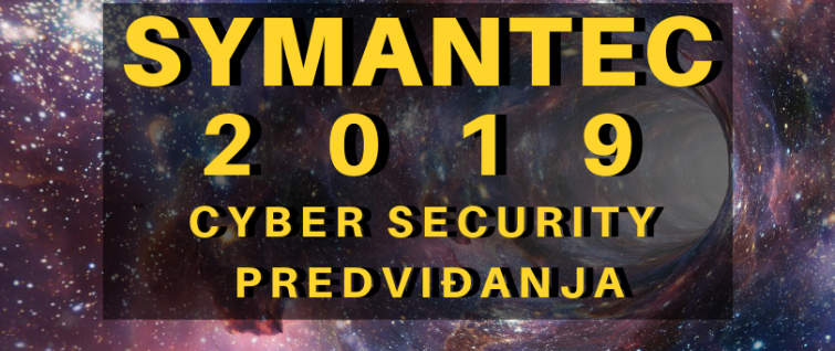 Symantec Cyber Security predviđanja za 2019. godinu Symantec Cyber Security predviđanja za 2019. godinu