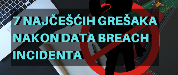 7 najčešćih grešaka nakon Data Breach incidenta 7 najčešćih grešaka nakon Data Breach incidenta