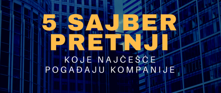 5 sajber pretnji koje najčešće pogađaju kompanije 5 sajber pretnji koje najčešće pogađaju kompanije