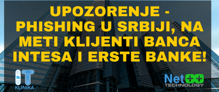 Upozorenje - Phishing u Srbiji, na meti klijenti Banca Intesa i Erste banke! Upozorenje - Phishing u Srbiji, na meti klijenti Banca Intesa i Erste banke!