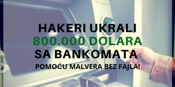 Hakeri ukrali 800.000 dolara sa bankomata pomoću malvera bez fajla! Hakeri ukrali 800.000 dolara sa bankomata pomoću malvera bez fajla!