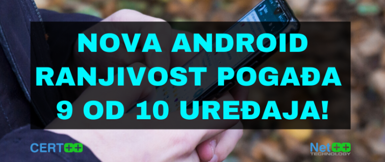Nova Android ranjivost pogađa 9 od 10 uređaja! Nova Android ranjivost pogađa 9 od 10 uređaja!