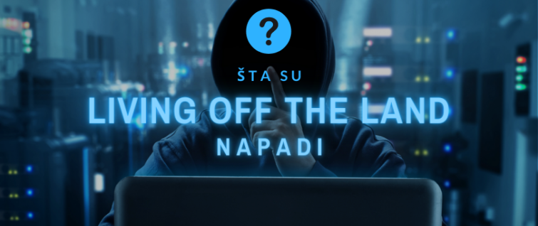 Šta su Living off the Land napadi? Šta su Living off the Land napadi?