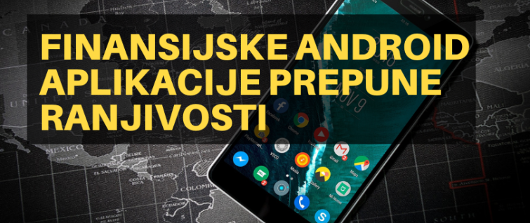 Finansijske Android aplikacije prepune ranjivosti Finansijske Android aplikacije prepune ranjivosti
