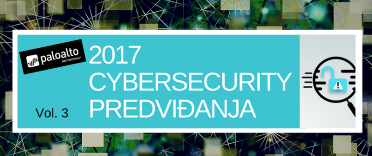 Palo Alto Networks cyber security predviđanja za 2017. (Vol 3) Palo Alto Networks cyber security predviđanja za 2017. (Vol 3)