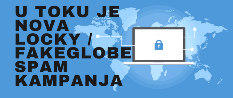 U toku je nova Locky / FakeGlobe SPAM kampanja U toku je nova Locky / FakeGlobe SPAM kampanja