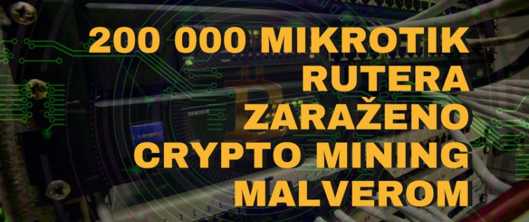 200 000 MikroTik rutera zaraženo Crypto Mining malverom 200 000 MikroTik rutera zaraženo Crypto Mining malverom