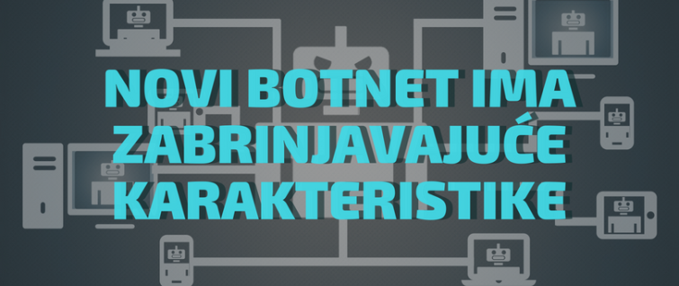 Novi botnet ima zabrinjavajuće karakteristike Novi botnet ima zabrinjavajuće karakteristike